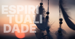 O Que é Espiritualidade e Como Desenvolvê-la no Dia a Dia